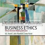 Business Ethics Ethical Decision Making and Cases 12th Edition Ferrell Solutions Manual