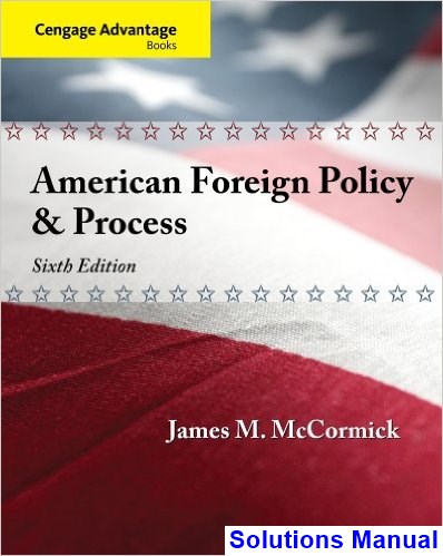 Cengage Advantage American Foreign Policy and Process 6th Edition McCormick Solutions Manual