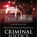 Ethical Dilemmas and Decisions in Criminal Justice 9th Edition pollock Test Bank