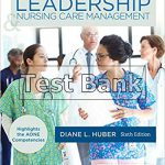 Leadership and Nursing Care Management 6th Edition Huber Test Bank