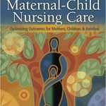Maternal Child Nursing Care Optimizing Outcomes for Mothers Children and Families 1st Edition Ward Test Bank