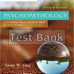Psychopathology A Competency based Assessment Model for Social Workers 4th Edition Gray Test Bank