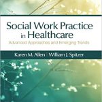 Social Work Practice in Healthcare Advanced Approaches and Emerging Trends 1st Edition Allen Test Bank