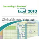 Succeeding in Business with Microsoft Excel 2010 A Problem Solving Approach 1st Edition Gross Solutions Manual