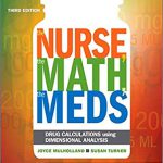 The Nurse The Math The Meds Drug Calculations Using Dimensional Analysis 3rd Edition Mulholland Test Bank